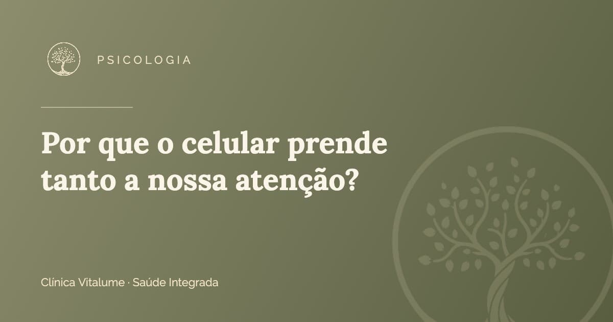 Capa do artigo: Por que o celular prende tanto a nossa atenção?
