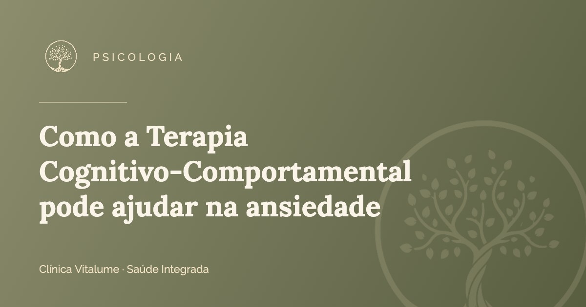 Como a Terapia Cognitivo-Comportamental pode ajudar na ansiedade